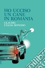 Ho ucciso un cane in Romania libro