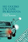Ho ucciso un cane in Romania libro