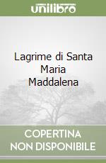 Lagrime di Santa Maria Maddalena libro