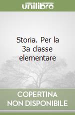 Storia. Per la 3a classe elementare libro