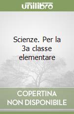 Scienze. Per la 3a classe elementare libro