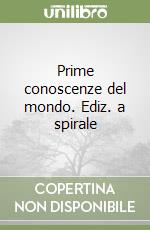 Prime conoscenze del mondo. Ediz. a spirale