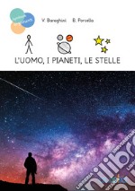 L'uomo, i pianeti, le stelle libro