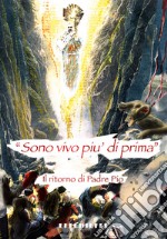 «Sono più vivo di prima». Il ritorno di padre Pio libro