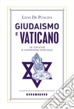 Giudaismo e Vaticano. Un tentativo di sovversione spirituale libro