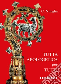 Tutta Apologetica per tutti libro