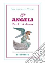 Gli angeli. Piccolo catechismo libro