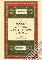 La scuola moderna dell'esoterismo cristiano libro