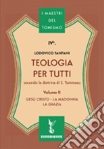 Teologia per tutti secondo la dottrina di S. Tommaso. Vol. 2: Gesù Cristo, la Madonna, la Grazia