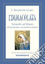 L'Immacolata. Trattatello sul mistero dell'Immacolato concepimento libro