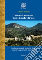 I misteri di Montovolo. Centro oracolare etrusco. I suoi legami con la Rocchetta Mattei e con la sorgente della giovinezza libro