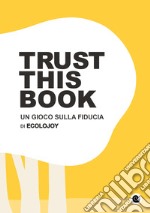 Trust this book. Un gioco sulla fiducia di Ecolojoy. Ediz. italiana e inglese