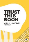 Trust this book. Un gioco sulla fiducia di Ecolojoy. Ediz. italiana e inglese libro