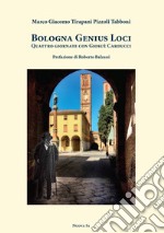 Bologna genius loci. Quattro giornate con Giosuè Carducci libro