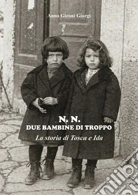N. N. Due bambine di troppo. La storia di Tosca e Ida libro
