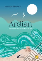 Ardian che voleva svuotare il mare. Nuova ediz. libro