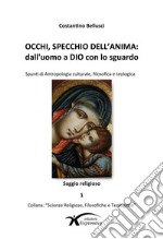 Occhi, specchio dell'anima. Dall'uomo a Dio con lo sguardo libro