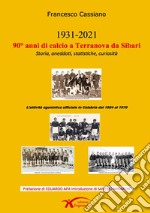 90° anni di calcio a Terranova da Sibari. Storia, aneddoti, statistiche, curiosità. Ediz. illustrata