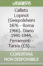 Callisto Lopinot (Geispolsheim 1876 - Roma 1966). Diario 1941-1944. Ferramonti - Tarsia (CS). Ediz. multilingue