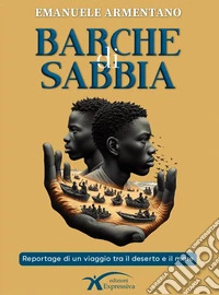 Barche di sabbia. Reportage di un viaggio tra il deserto e il mare libro