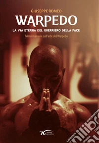 Warpedo. La via eterna del guerriero della pace libro
