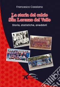 La storia del calcio a San Lorenzo del Vallo. Storia, statistiche, aneddoti libro