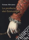 La profezia dei Gonzaga libro