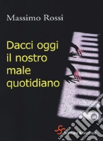 Dacci oggi il nostro male quotidiano libro