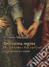 Bellissima regina. Maria d'Avalos e Fabrizio Carafa, un drammatico amore libro