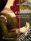 Le rose di Cordova. Giovanna di Castiglia, follia e tradimento libro di Assini Adriana