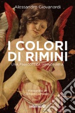 I colori di Rimini. Una pinacoteca immaginaria. Ediz. a colori libro