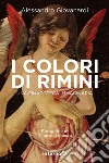 I colori di Rimini. Una pinacoteca immaginaria. Ediz. a colori libro