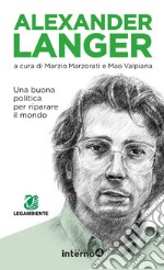 Alexander Langer. Una buona politica per riparare il mondo