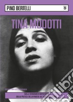 Tina Modotti. Sulla fotografia sovversiva. Dalla poetica della rivolta all'etica dell'utopia. Ediz. ampliata libro