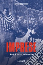 Imprese. Storie di hockey e di amicizia libro