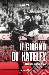 Il giorno di Hateley. Una storia di padri e figli libro