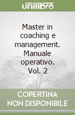 Master in coaching e management. Manuale operativo. Vol. 2 libro