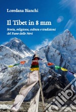 Il Tibet in 8 mm. Storia, religione, cultura e tradizioni del Paese delle Nevi libro