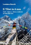 Il Tibet in 8 mm. Storia, religione, cultura e tradizioni del Paese delle Nevi libro