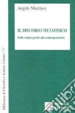 Il discorso metafisico. Dalle origini greche alla contemporaneità libro