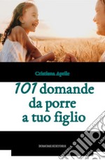 101 domande da porre a tuo figlio libro