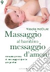 Massaggio al bambino, messaggio d'amore. Manuale pratico di massaggio infantile per genitori libro