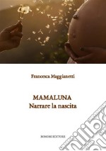 Mamaluna. Narrare la nascita. Nuova ediz. libro