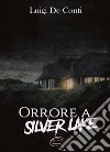 Orrore a Silver Lake. Nuova ediz. libro di De Conti Luigi