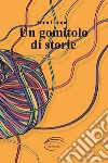 Un gomitolo di storie libro di Campo Anna