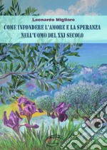 Come infondere l'amore e la speranza nell'uomo del XXI secolo libro