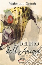 Il delirio dell'anima e altri racconti libro