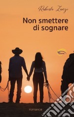 Non smettere di sognare. Nuova ediz. libro