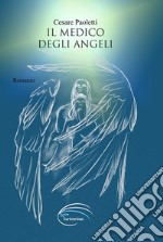 Il medico degli angeli. Nuova ediz. libro