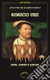 Enrico VIII. Vita, opere e amori. Nuova ediz. libro